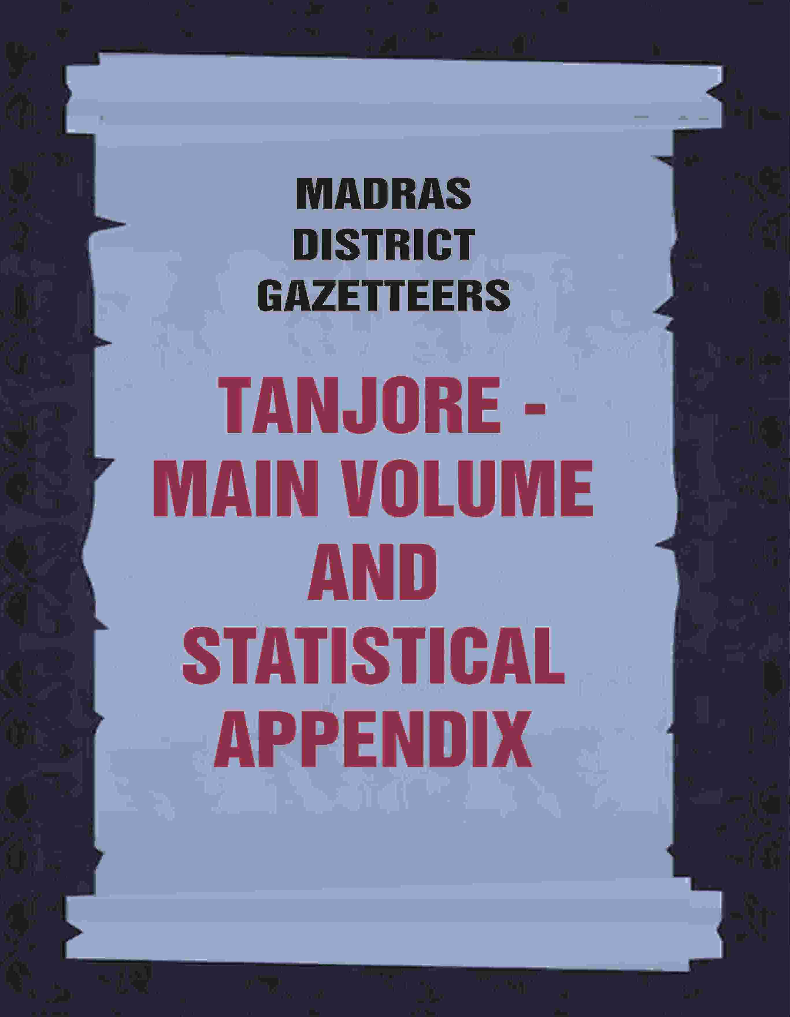 Madras District Gazetteers: Tanjore: Main Volume and Statistical Appendix 19th, Vol. 1st & 2nd - Gyan Books