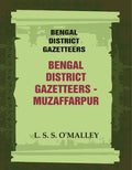 Bengal District Gazetteers: Bengal District Gazetteers - Muzaffarpur 32nd - Gyan Books