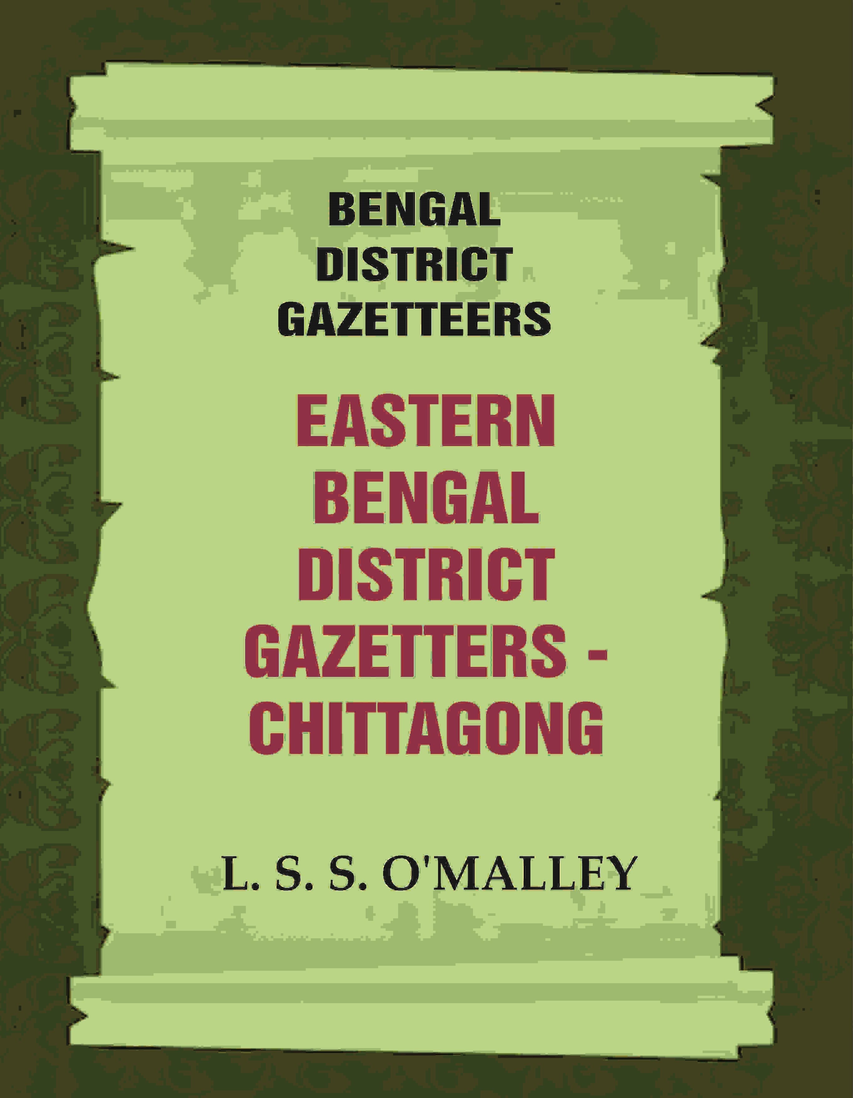 Bengal District Gazetteers: Eastern Bengal District Gazetters - Chittagong 11th - Gyan Books