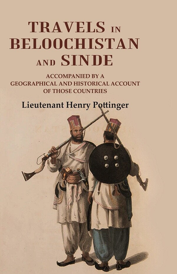 Travels in Beloochistan and Sinde: Accompanied by a Geographical and Historical Account of those Countries - Gyan Books
