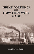 GREAT FORTUNES AND HOW THEY WERE MADE; OR THE Struggles and Triumphs of our Self-Made Men - Gyan Books