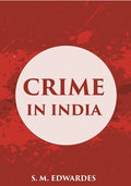 Crime In India: A Brief Review Of The More Important Offences Included In The A Inual Criminal Returns - Gyan Books
