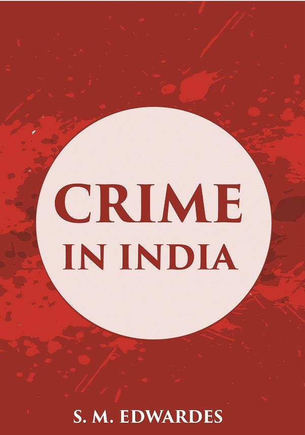 Crime In India: A Brief Review Of The More Important Offences Included In The A Inual Criminal Returns - Gyan Books