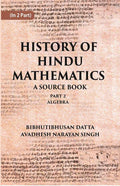HISTORY OF HINDU MATHEMATICS: A SOURCE BOOK (Part- II- ALGEBRA) Part 2nd - Gyan Books