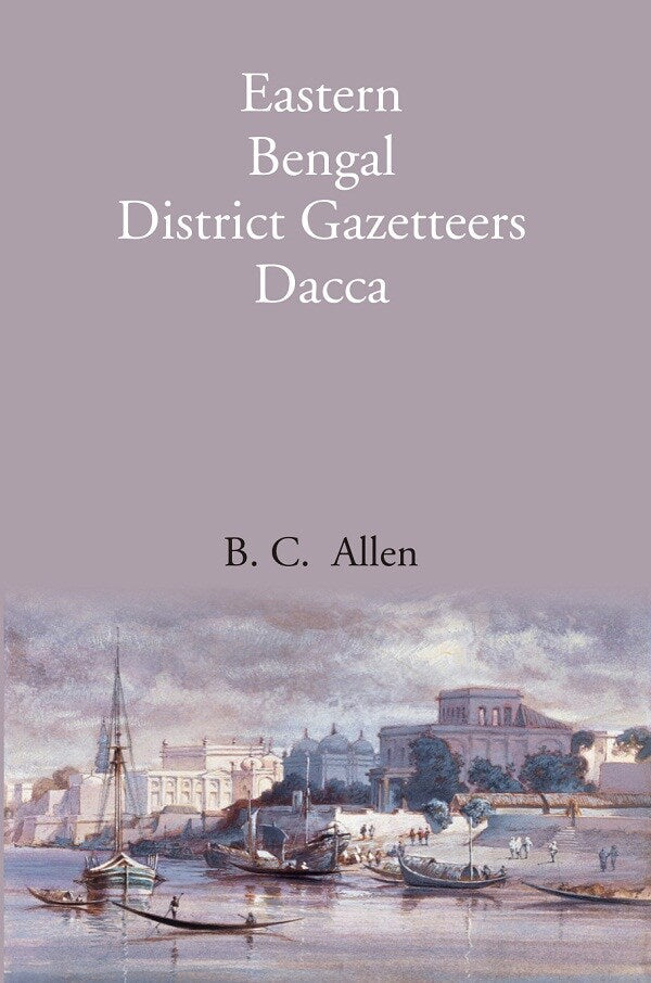 Bengal District Gazetteers: Eastern Bengal District Gazetteers Dacca 15th - Gyan Books