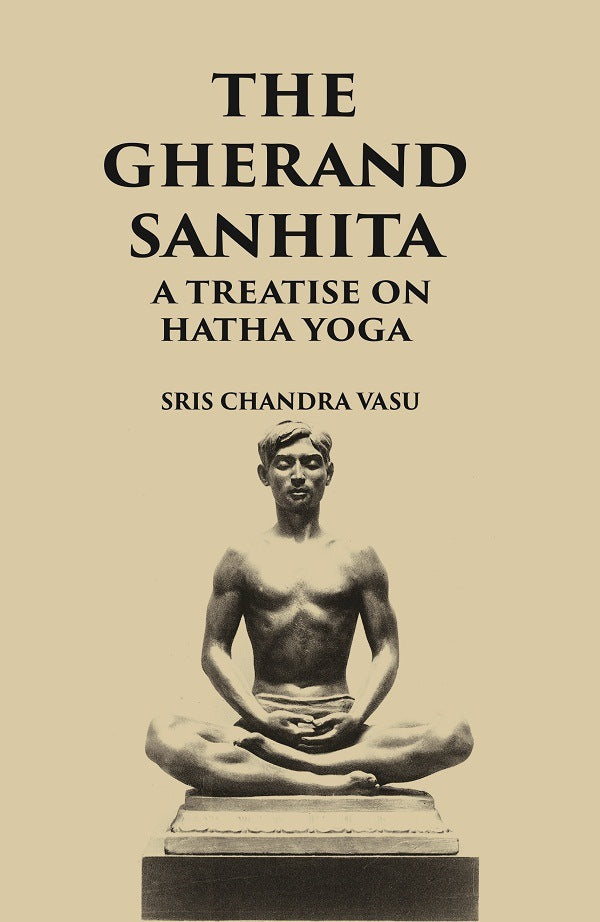 THE GHERANDA SANHITA: A TREATISE ON HATHA YOGA - Gyan Books