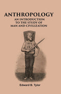 ANTHROPOLOGY: AN INTRODUCTION TO THE STUDY OF MAN AND CIVILIZATION - Gyan Books