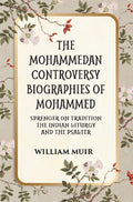 THE MOHAMMEDAN CONTROVERSY BIOGRAPHIES OF MOHAMMED SPRENGER ON TRADITION THE INDIAN LITURGY AND THE PSALTER - Gyan Books