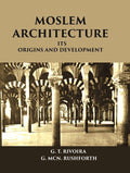 MOSLEM ARCHITECTURE: ITS ORIGINS AND DEVELOPMENT - Gyan Books