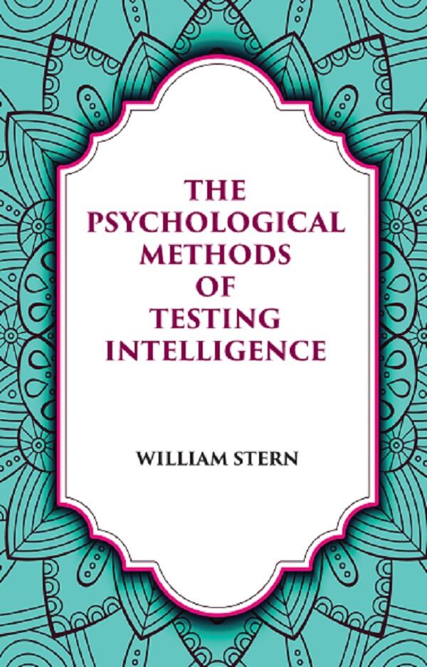 THE PSYCHOLOGICAL METHODS OF TESTING INTELLIGENCE - Gyan Books