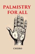 PALMISTRY FOR ALL: CONTAINING NEW INFORMATION ON THE STUDY OF THE HAND NEVER BEFORE PUBLISHED - Gyan Books