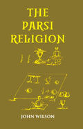 THE PARSI RELIGION - Gyan Books