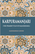 KARPURAMANJARI: (THE PRAKRIT PLAY OF RAJASEKHARA) - Gyan Books