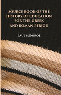 SOURCE BOOK OF THE HISTORY OF EDUCATION FOR THE GREEK AND ROMAN PERIOD - Gyan Books
