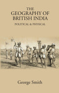 The Geography of British India: Political & Physical - Gyan Books