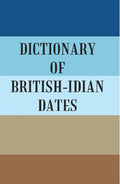 DICTIONARY OF BRITISH-INDIAN DATES - Gyan Books
