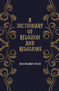 A DICTIONARY OF RELIGION AND RELIGIONS: including Theological and Ecclesiastical Terms - Gyan Books