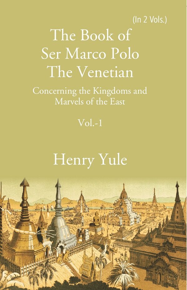 The Book of Ser Marco Polo The Venetian:  Concerning the Kingdoms and Marvels of the East 1st - Gyan Books