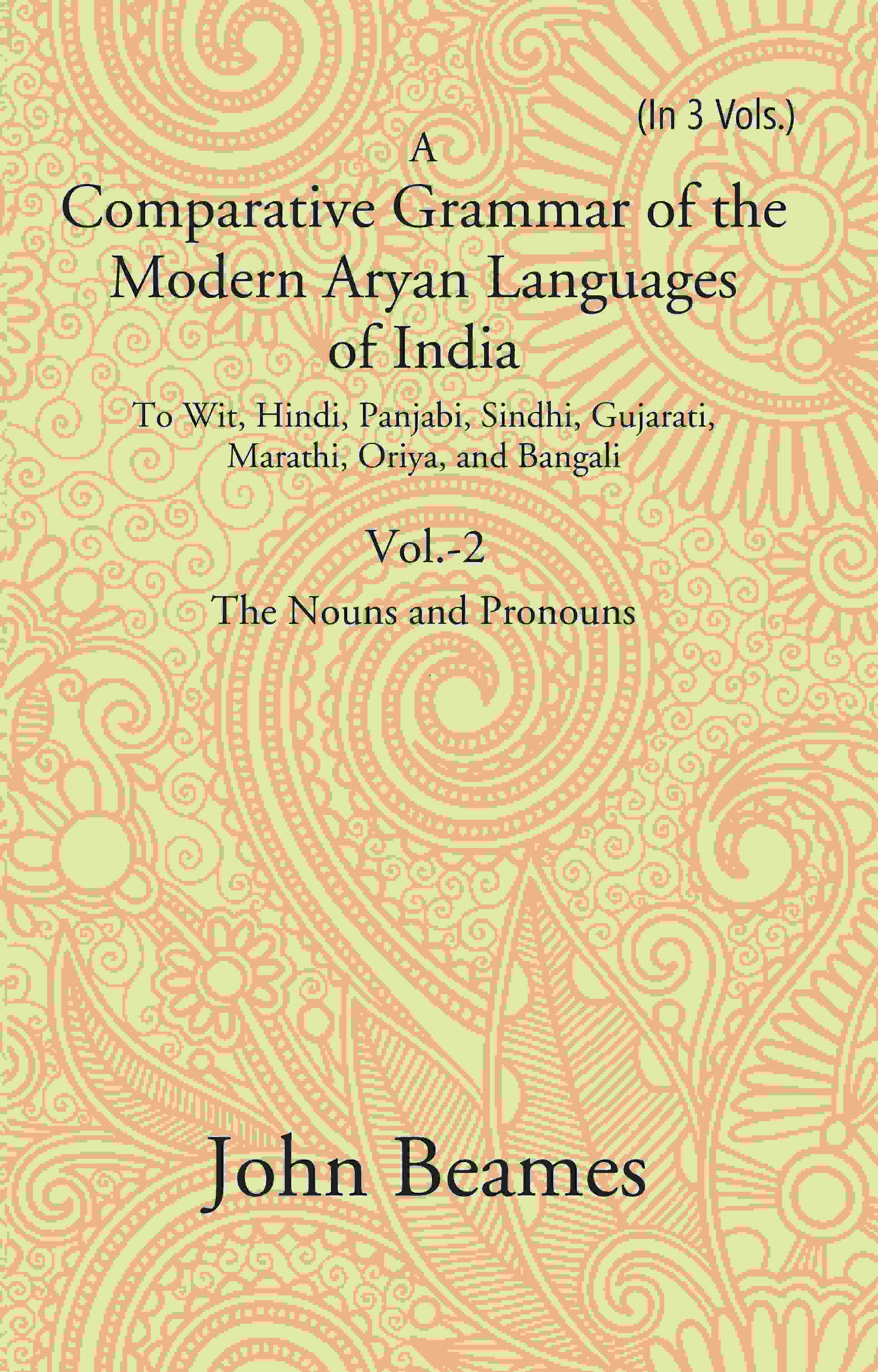 A Comparative Grammar Of The Modern Aryan Languages Of India: To Wit, Hindi, Panjabi, Sindhi, Gujarati, - Gyan Books