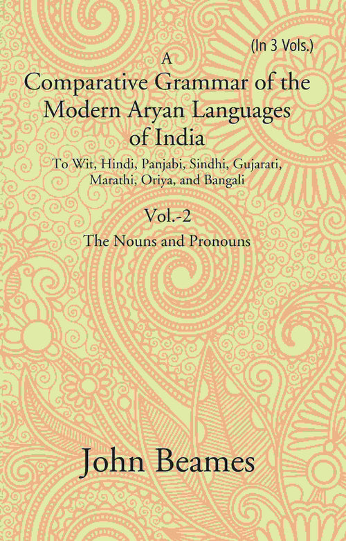 A Comparative Grammar Of The Modern Aryan Languages Of India: To Wit, Hindi, Panjabi, Sindhi, Gujarati, - Gyan Books