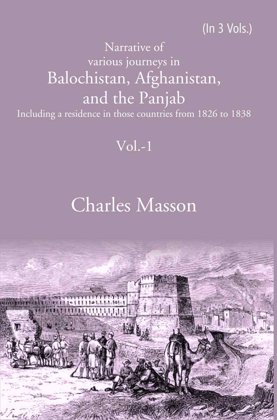 Narrative of various journeys in Balochistan, Afghanistan, and the Panjab: Including a residence in those countries from 1826 to 1838 1st - Gyan Books