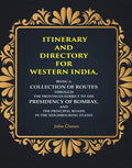 Itinerary And Directory For Western India: Being A Collection Of Routes Through The Provinces Subject - Gyan Books