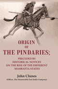 Origin of the Pindaries: Preceded by Historical Notices on the Rise of the Different Mahratta States - Gyan Books