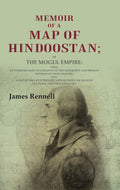 Memoir Of A Map Of Hindoostan: Or The Mogul Empire: With An Introduction, Illustrative Of The Geography And - Gyan Books