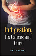Indigestion, Its Causes and Cure - Gyan Books