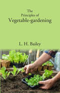 The Principles of Vegetable-gardening - Gyan Books