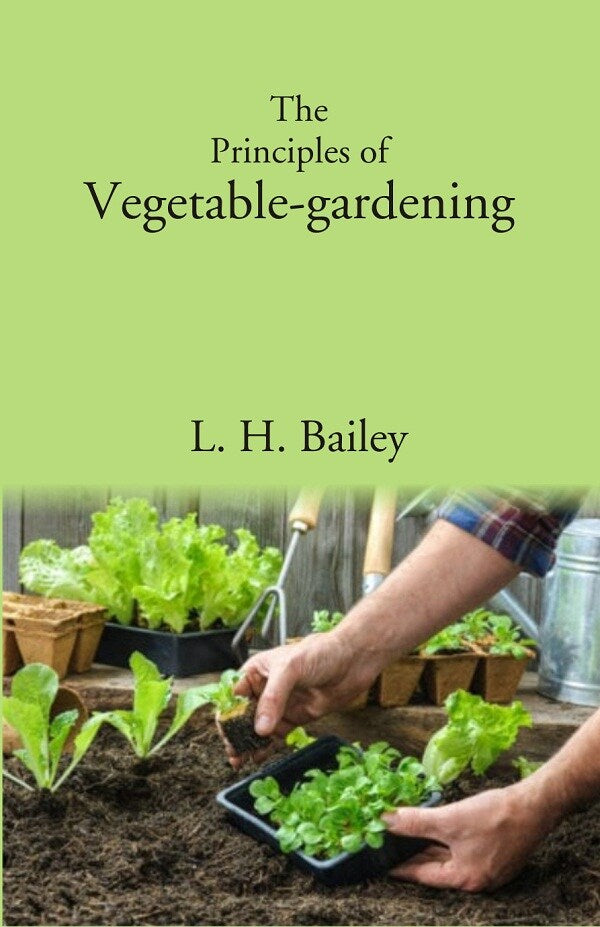 The Principles of Vegetable-gardening - Gyan Books