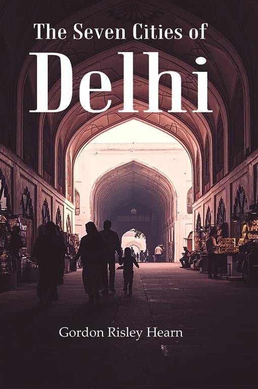 The Seven Cities of Delhi - Gyan Books