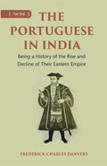 THE PORTUGUESE IN INDIA: Being a History of the Rise and Decline of Their Eastern Empire 1st - Gyan Books