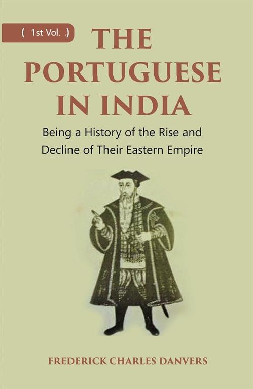 THE PORTUGUESE IN INDIA: Being a History of the Rise and Decline of Their Eastern Empire 1st - Gyan Books