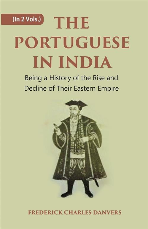 THE PORTUGUESE IN INDIA: Being a History of the Rise and Decline of Their Eastern Empire 2 Vols. Set - Gyan Books