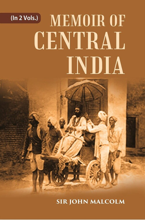 A Memoir Of Central India: Including Malwa And Adjoining Provinces With The History, And 2 Vols. Set - Gyan Books