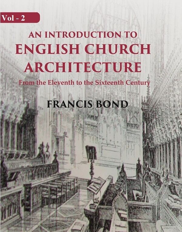 An Introduction to English Church Architecture: From the Eleventh to the Sixteenth Century 1st - Gyan Books