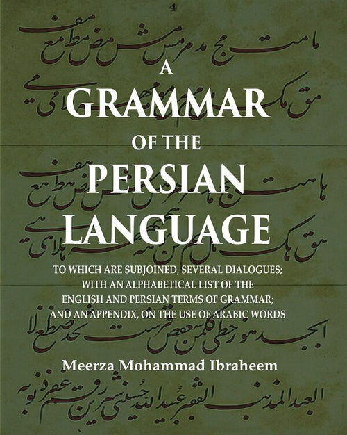A Grammar Of The Persian Language: To Which Are Subjoined, Several Dialogues; With An Alphabetical List - Gyan Books