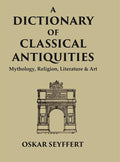 A Dictionary of Classical Antiquities: Mythology, Religion, Literature & Art - Gyan Books