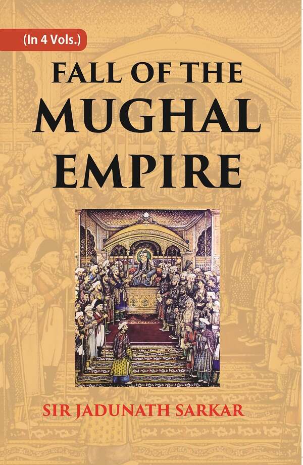Fall of the Mughal Empire (1739-1803) In 4 Vol. Set - Gyan Books