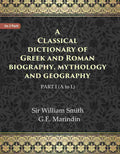 A Classical dictionary of Greek and Roman biography, mythology and geography Ist (A to L) - Gyan Books