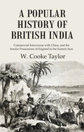 A Popular History of British India: Commercial Intercourse with China, and the Insular Possessions of England in the Eastern Seas - Gyan Books