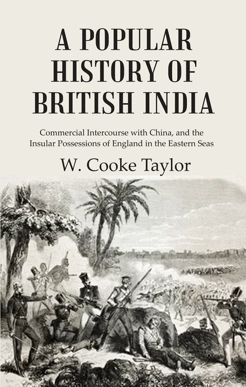 A Popular History of British India: Commercial Intercourse with China, and the Insular Possessions of England in the Eastern Seas - Gyan Books