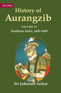 History of Aurangzib: Based on Original Sources 4th-Southern India, 1645-1689 - Gyan Books