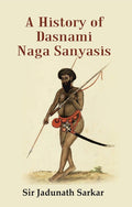 A History of dasnami Naga Sanyasis - Gyan Books