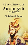 A Short History of Aurangzib 1618-1707 - Gyan Books
