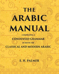 The Arabic manual: Comprising a condensed grammar of both the classical and modern Arabic - Gyan Books