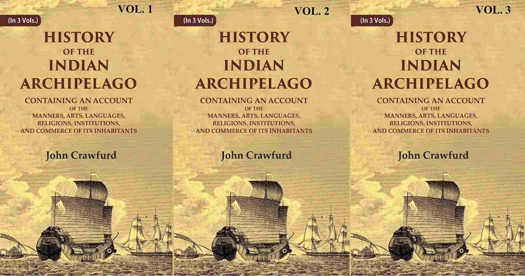 History Of The Indian Archipelago: Containing An Account Of The Manners, Art, Languages, 3 Vols. Set - Gyan Books