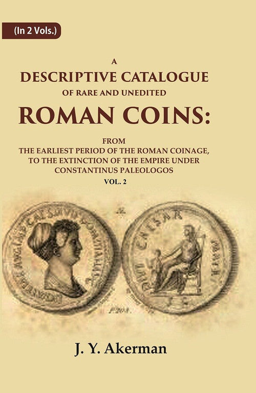 A Descriptive Catalogue Of Rare And Unedited Roman Coins: From The Earliest Period Of The Roman Coinage, - Gyan Books