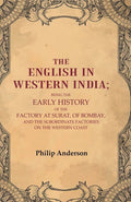 The English In Western India: Being The Early History Of The Factory At Surat, Of Bombay, And The - Gyan Books